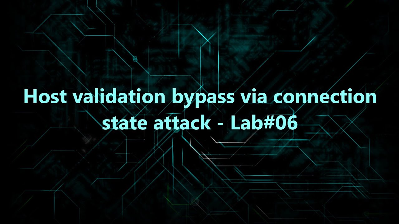Host validation bypass via connection state attack - Lab#06