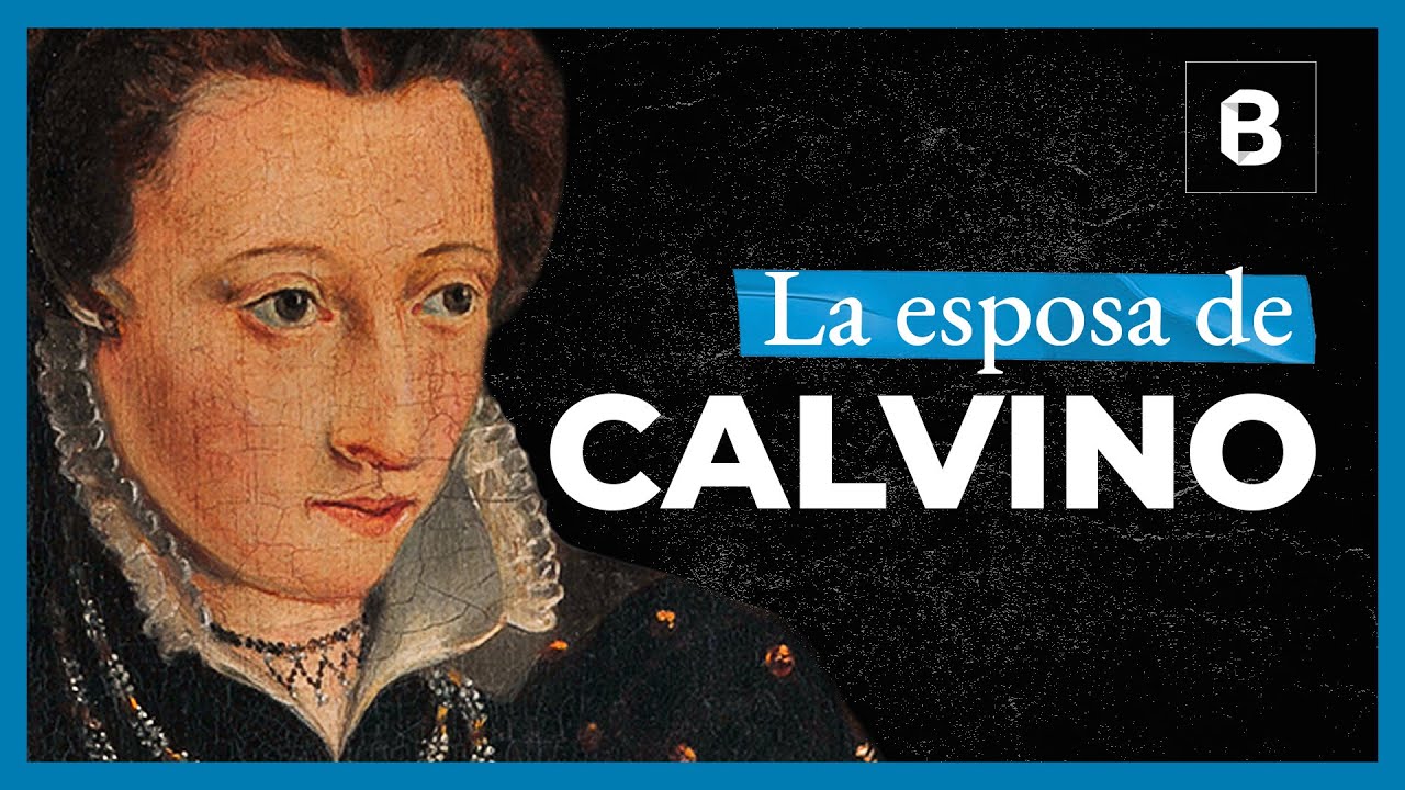 IDELETTE DE BURE: La atribulada esposa de Juan Calvino | BITE