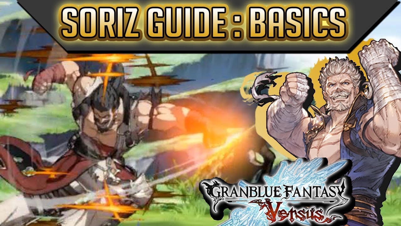 [GBVS] Soriz Guide: Basic Gameplan