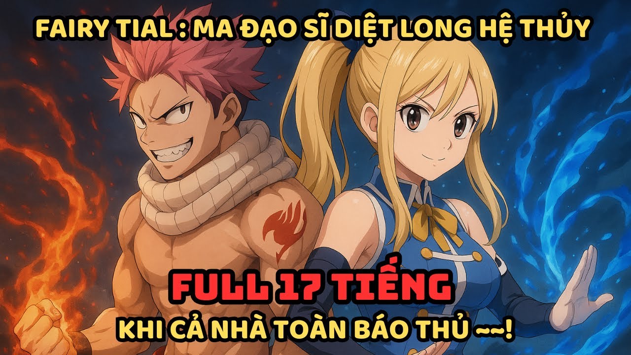 🔥TRỌN BỘ🔥:Fairy Tail Fanfic: Ma Đạo Sĩ Diệt Long Hệ Thủy