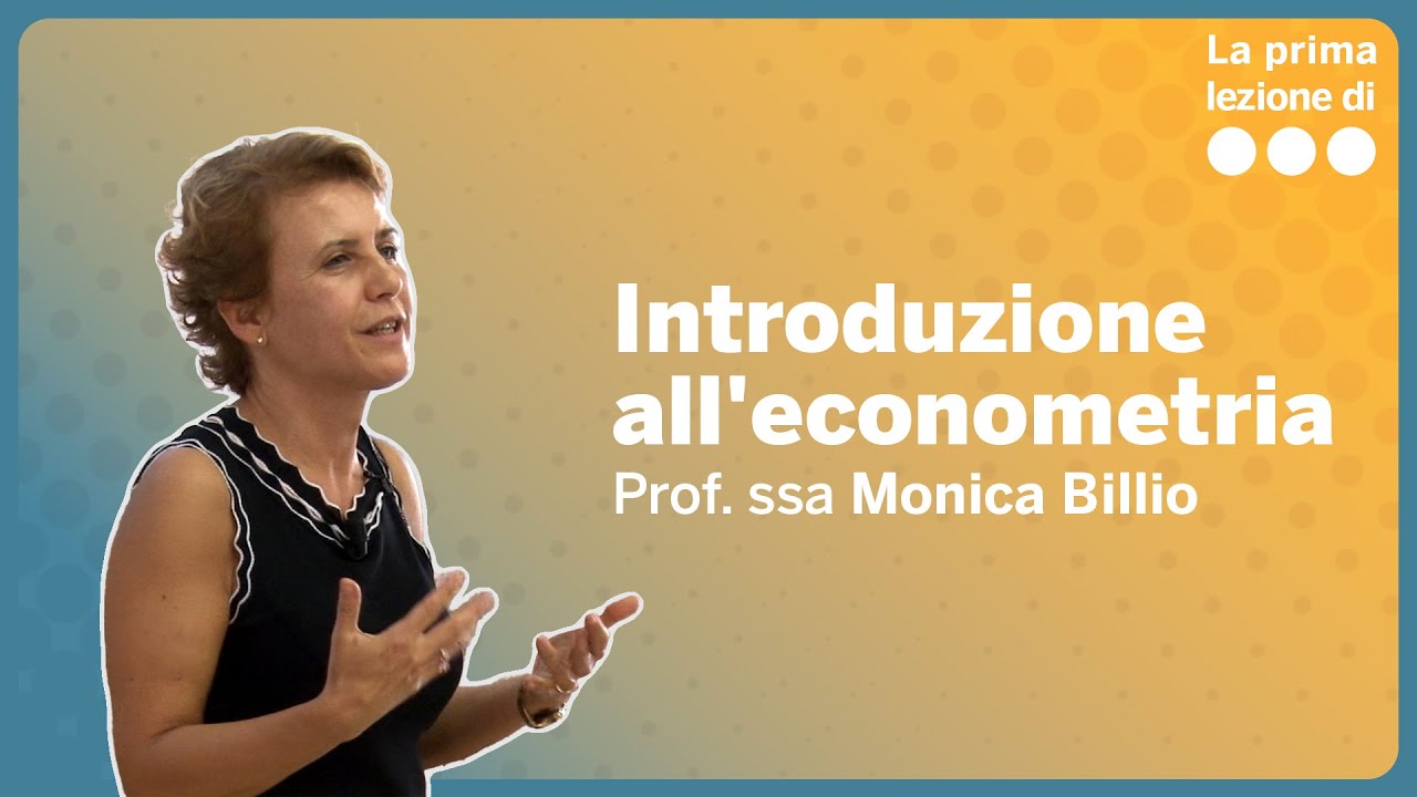 La prima lezione di Introduzione all'econometria - Monica Billio
