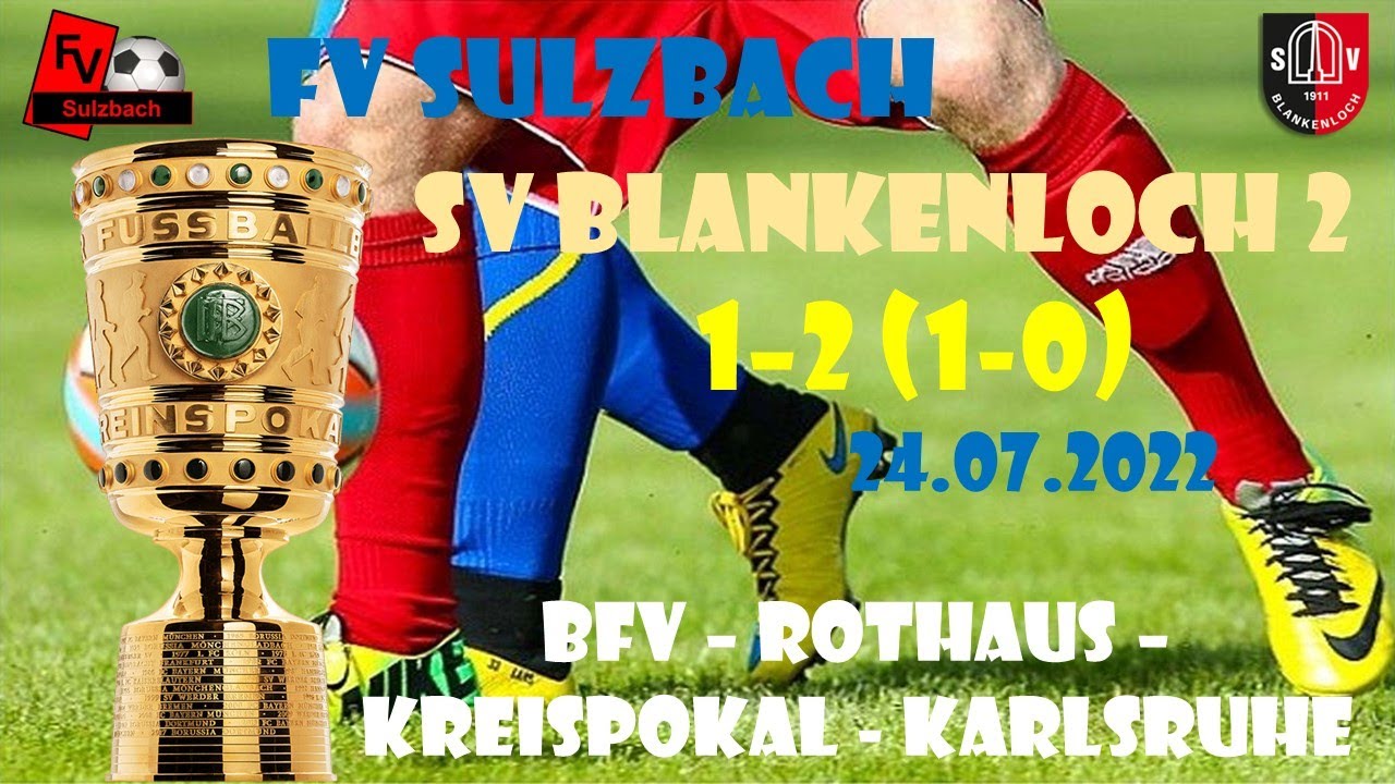 FV SULZBACH - SV BLANKENLOCH 2   1-2 (1-0)  BFV-ROTHAUS-KREISPOKAL-KARLSRUHE 24.07.2022