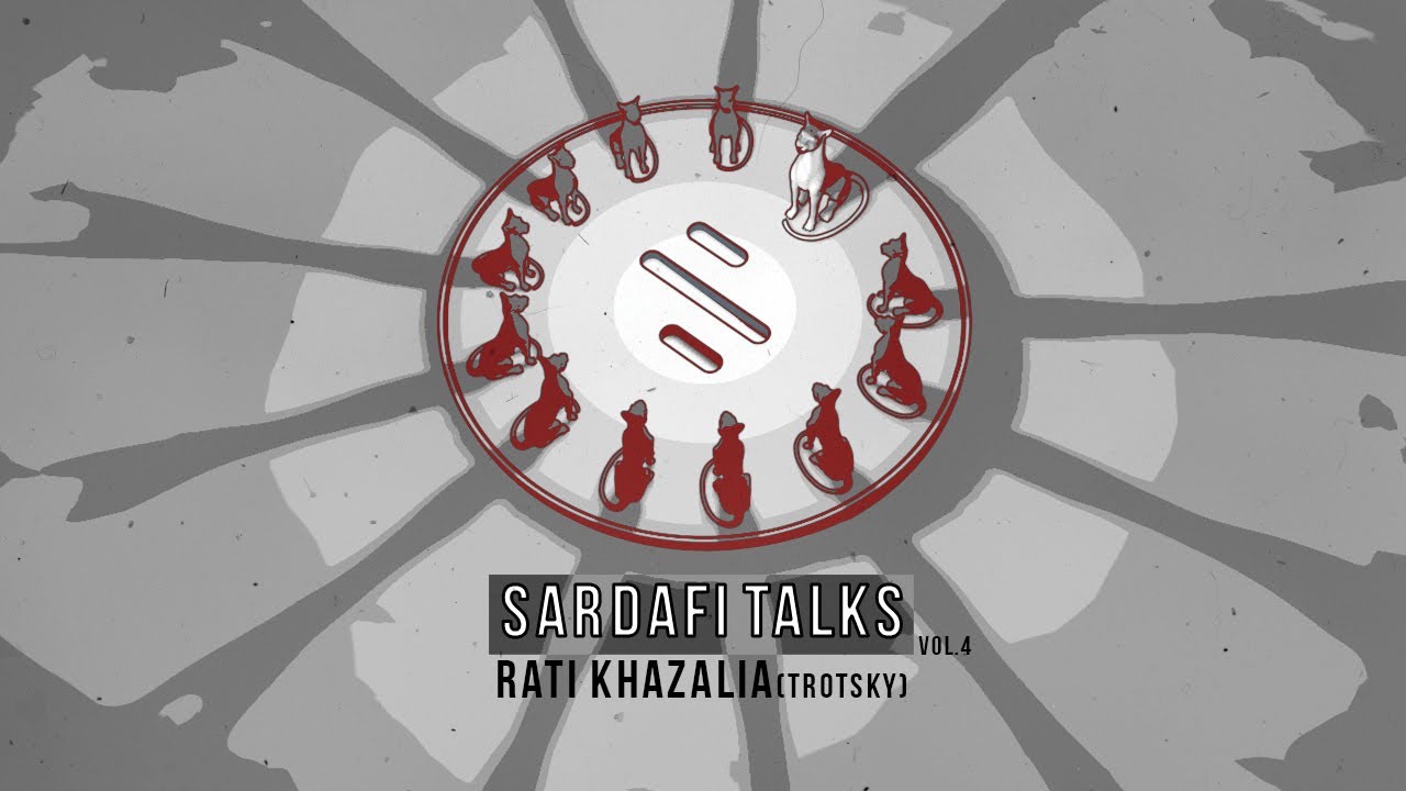 Sardafi talks Vol. 4 - Rati Khazalia (Trotsky)