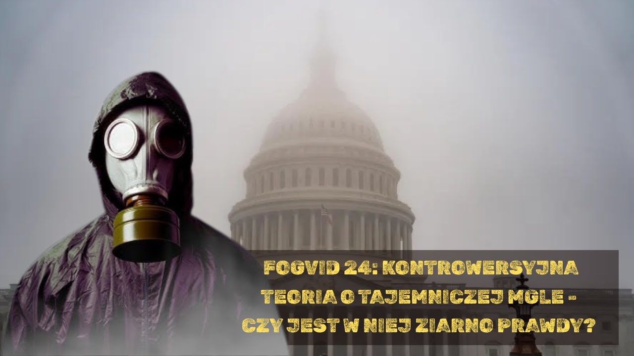 FOGVID-24: Kontrowersyjna teoria o tajemniczej mgle - czy jest w niej ziarno prawdy?