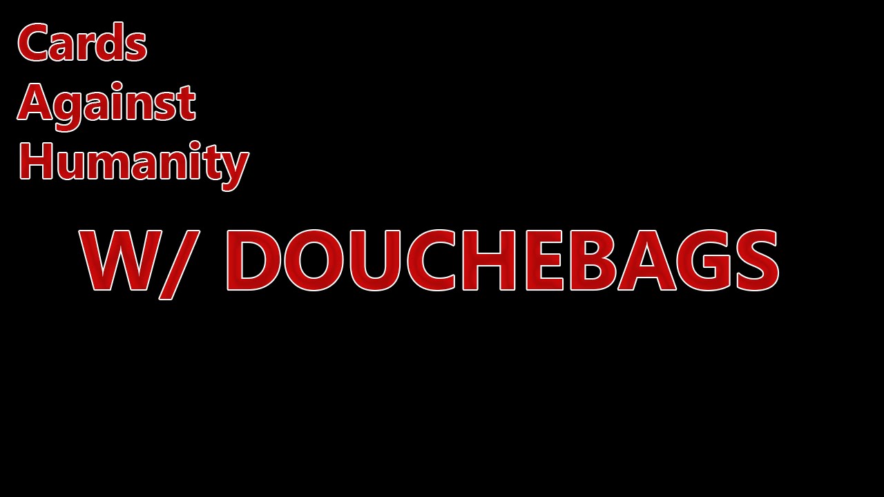 SHUT UP COLTON YA DOUCHEBAG! - Cards Against Humanity