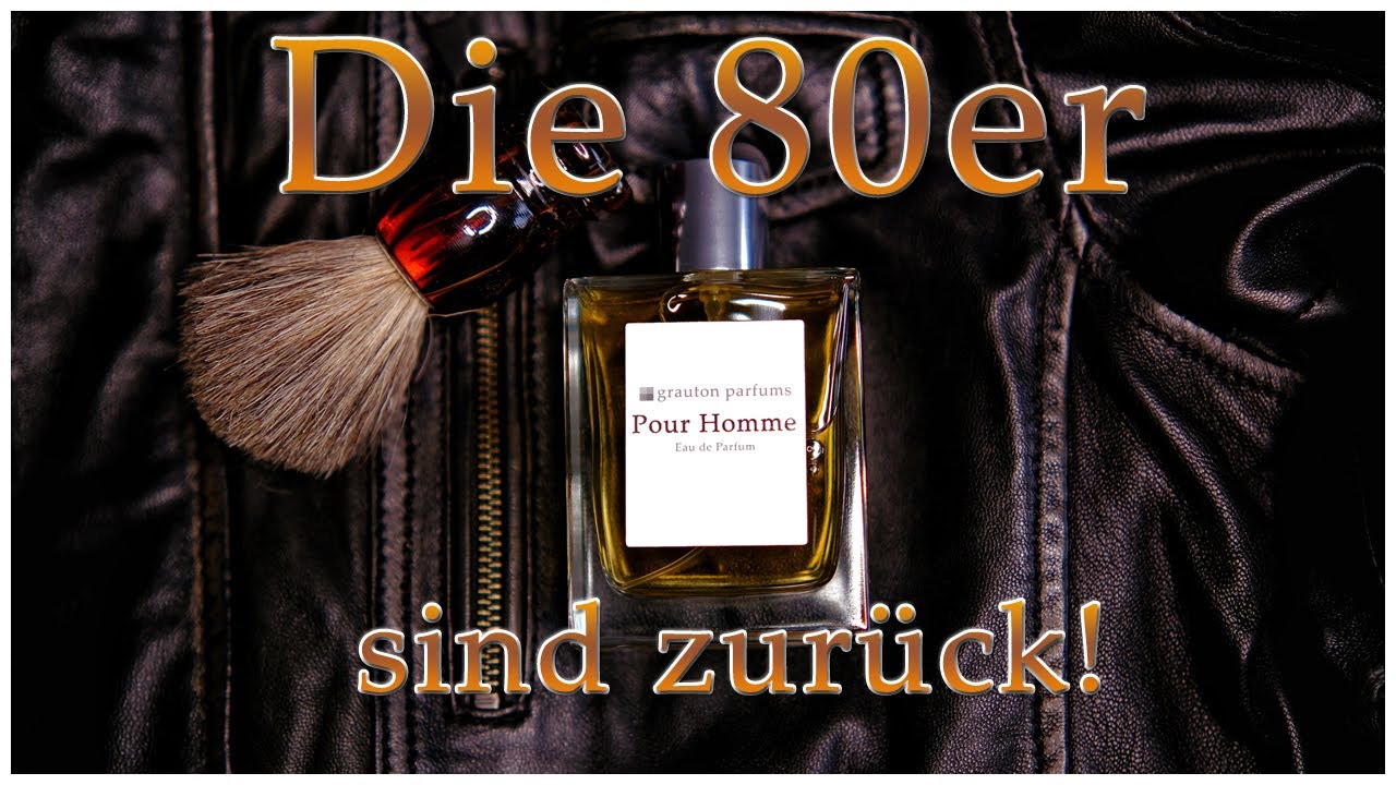 DIE 80er SIND ZURÜCK! POUR HOMME VON GRAUTON PARFUMS