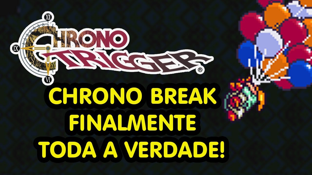 CHRONO BREAK E SUA LIGAÇÃO COM CHRONO TRIGGER - TUDO SOBRE CHRONO TRIGGER