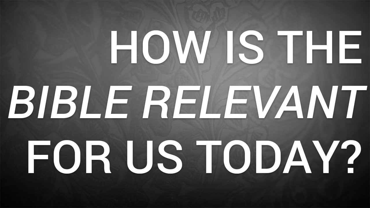 How Is the Bible Relevant for Us Today?