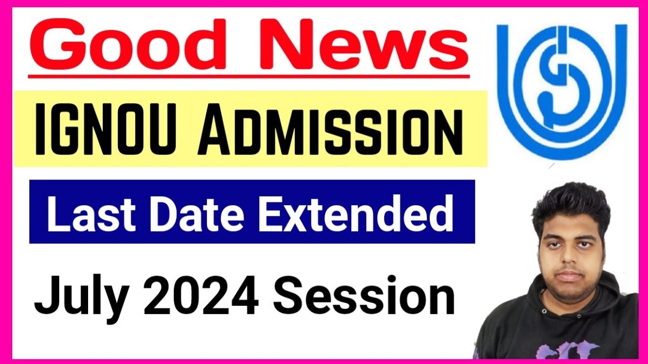 IGNOU Admission Last Date Extended July 2024 Session | ignou July 2024 Admission Last Date Extended