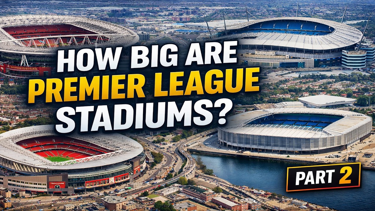 Premier League Stadium capacities Explained - Part 2