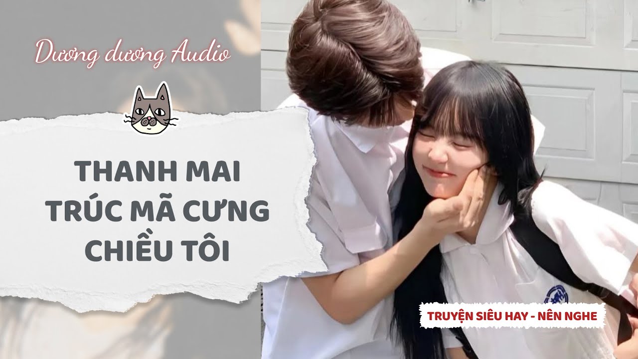Truyện Audio | Thanh mai trúc mã cưng chiều tôi - Dương Dương Audio #truyenaudio #audio