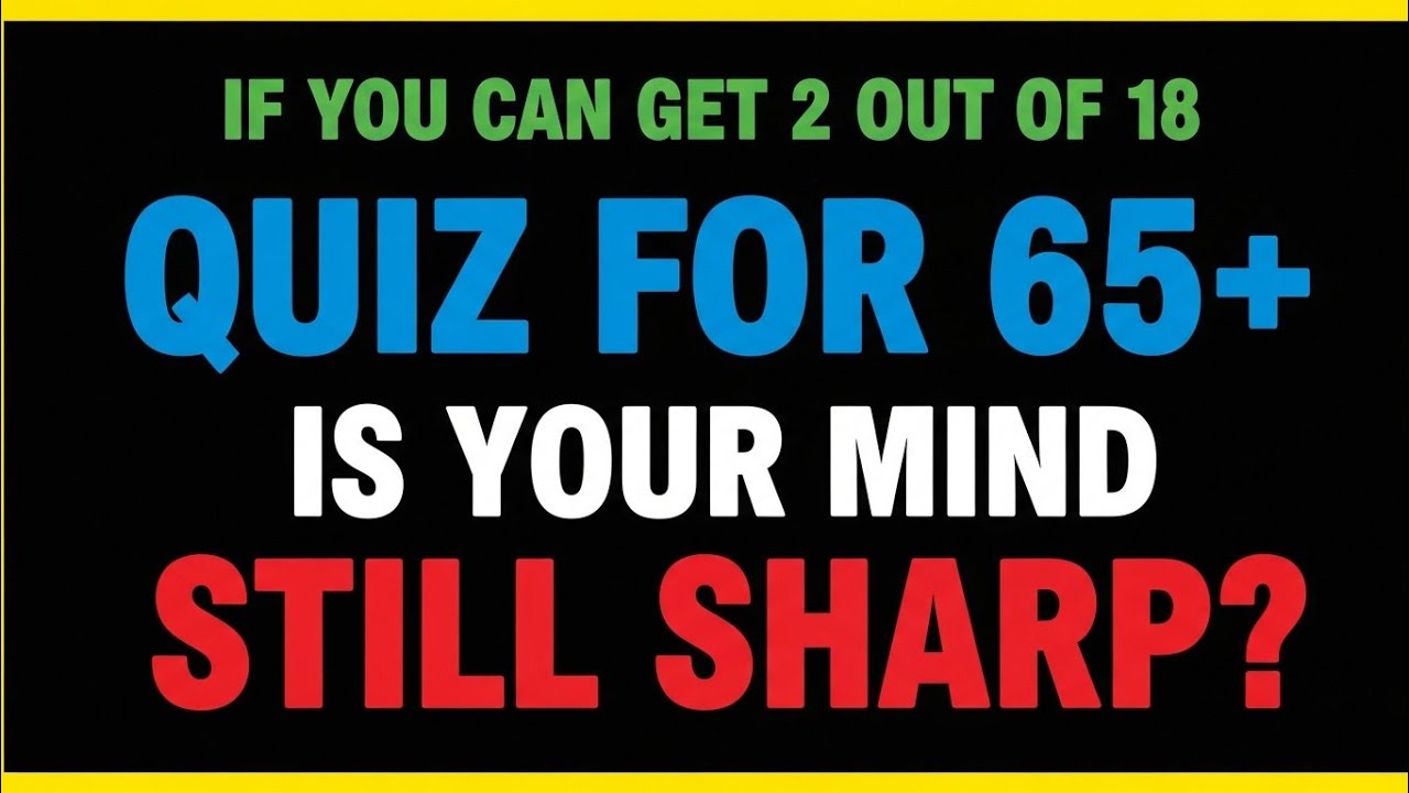 IF YOU CAN GET 2 OUT OF 18 QUIZ FOR 65+ | Is Your Mind Still Sharp? 🧠 Hard GK Quiz Challenge