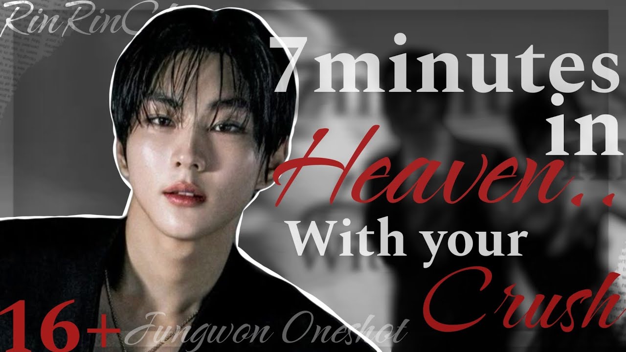 7 Minutes in Heaven..16+|JUNGWON FF ONESHOT|ENHYPEN|FRIENDS TO LOVERS