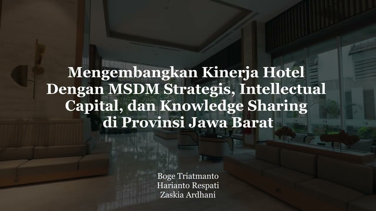 Mengembangkan Kinerja Hotel Dgn MSDM Strategis, Intellectual Capital, & Knowledge Sharing di JABAR
