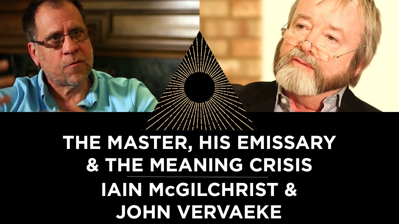The Master, his Emissary & the Meaning Crisis, Iain McGilchrist & John Vervaeke