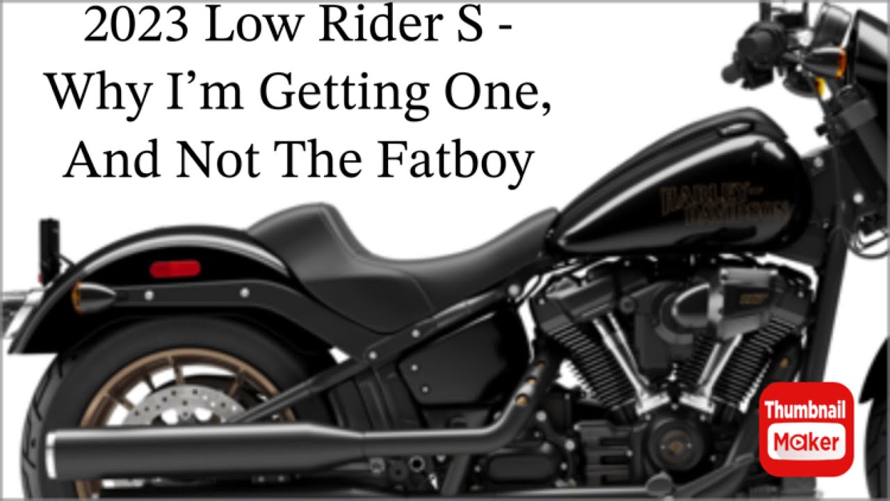 2023 Low Rider S - Why I’m Getting One And Not The Fatboy