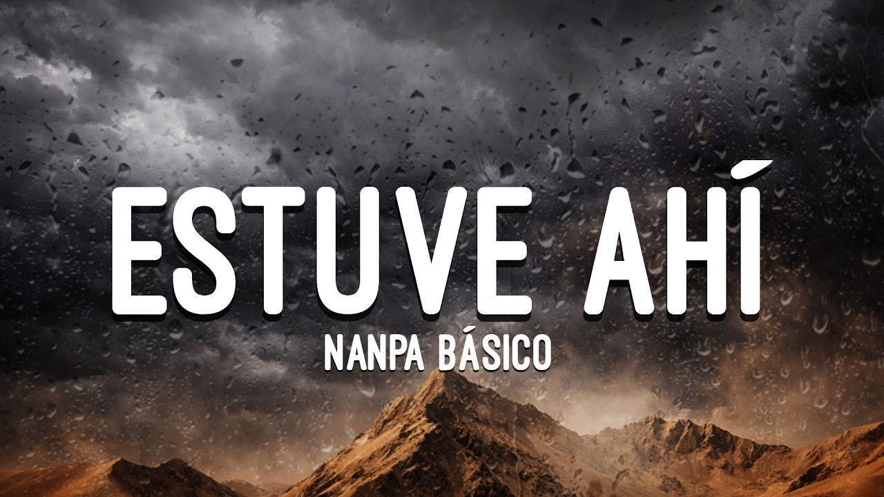 Nanpa Básico - Estuve Ahí (Letra)