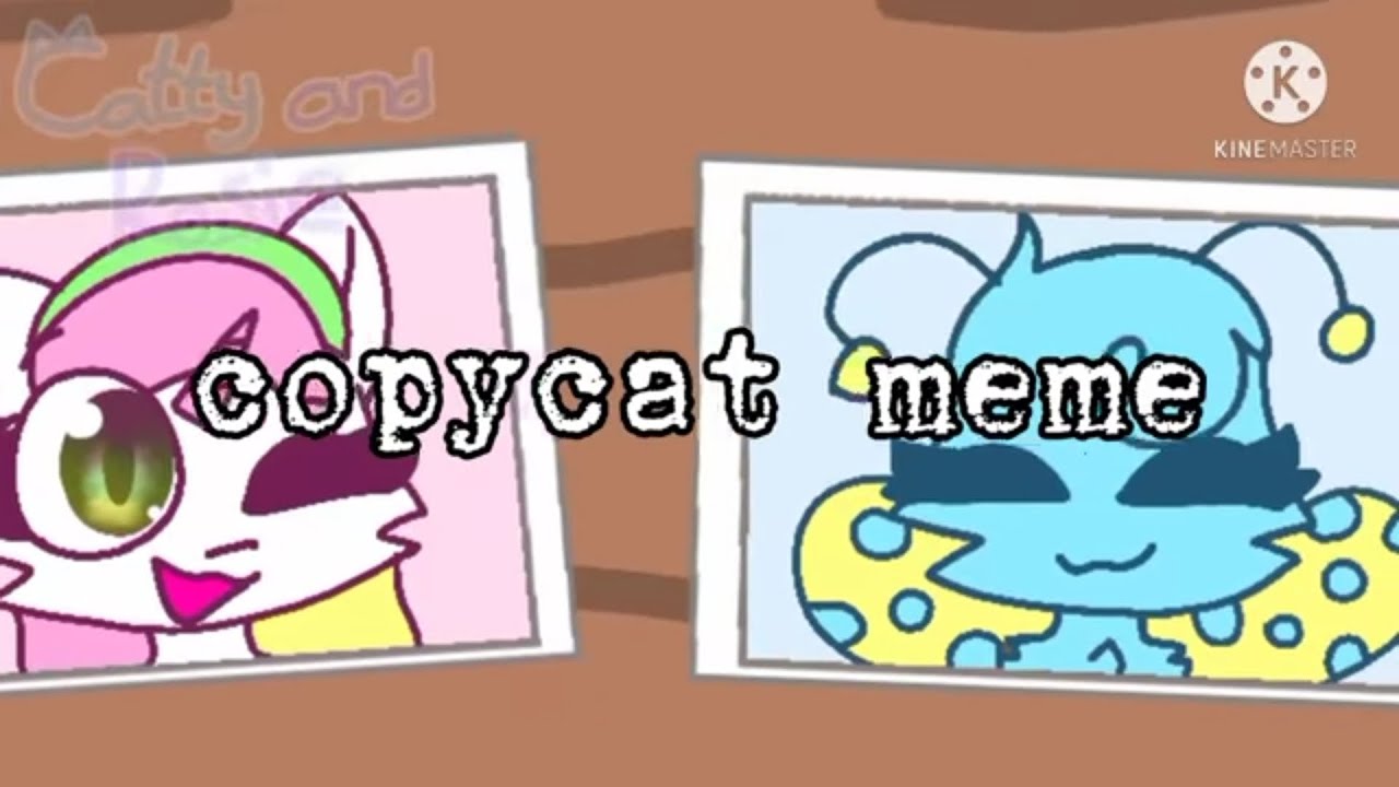 //Copycat Meme//- Mako and Sara