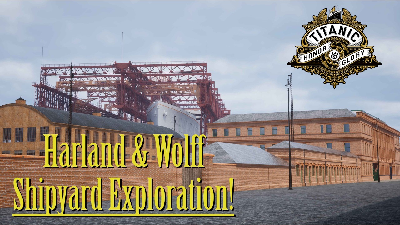 Harland and Wolff Shipyard Exploration - Titanic: Honor & Glory Alpha