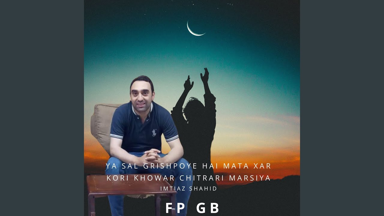 Ya Sal Grishpoye Hai Mata Xar Kori Khowar Chitrari Marsiya