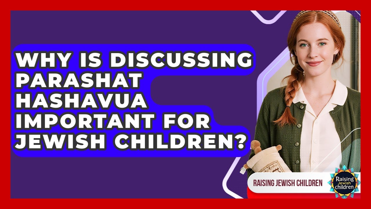 Why Is Discussing Parashat HaShavua Important For Jewish Children? - Raising Jewish Children