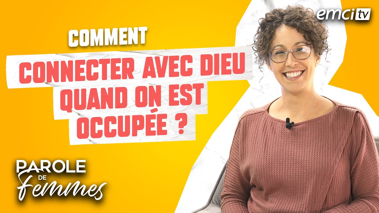 Comment connecter avec Dieu quand on est occupée ? - Parole de femmes - Pricile De Lacroix