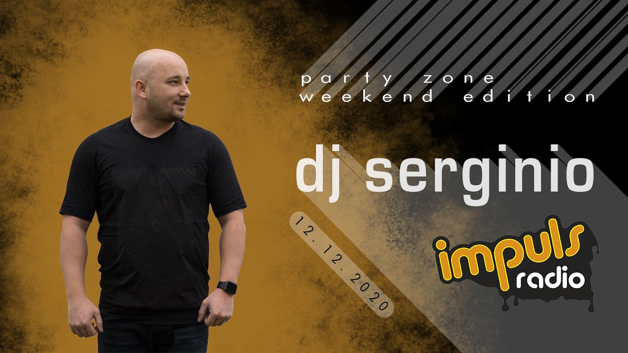 DJ SERGINIO @ RADIO IMPULS (12.12.2020) PARTY ZONE WEEKEND EDITION