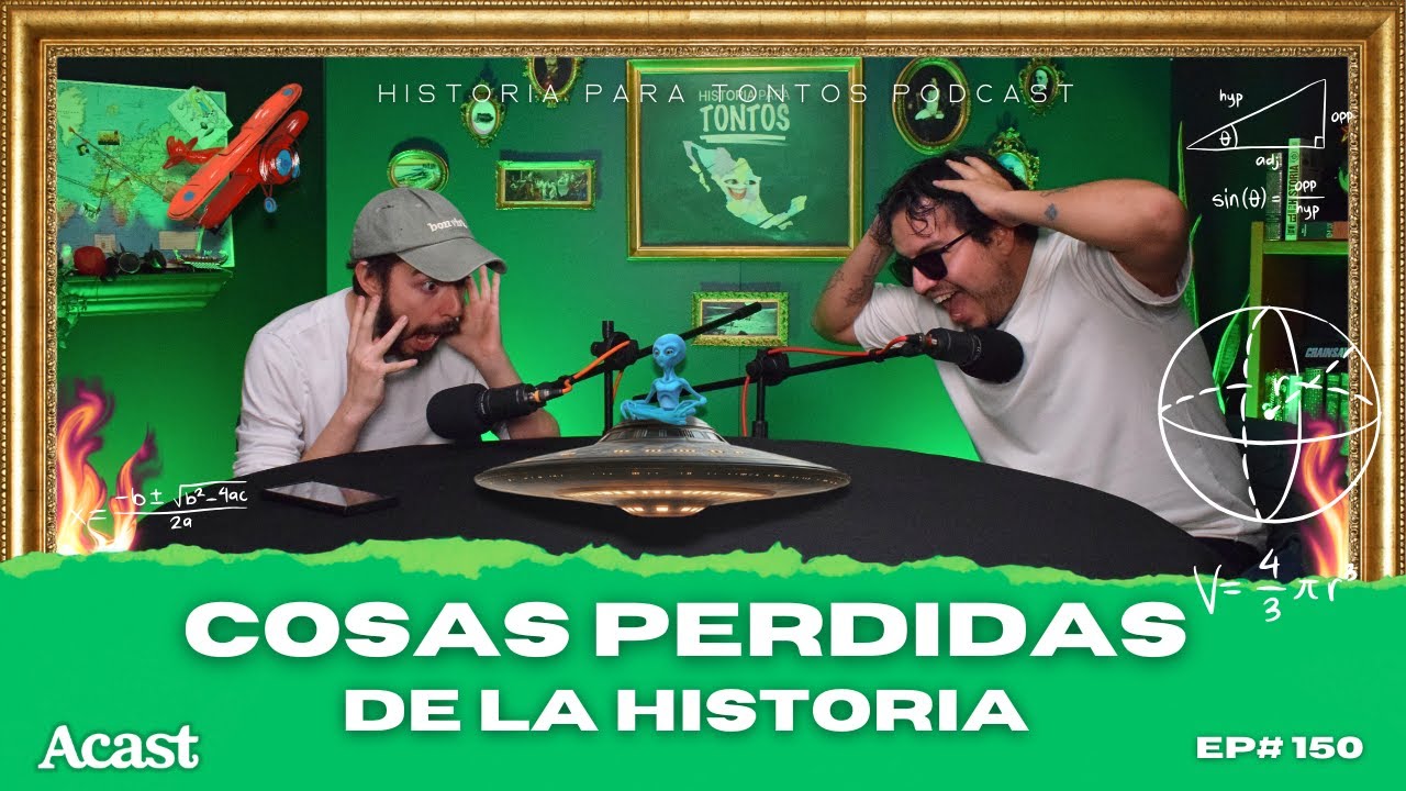 Cosas perdidas de la Historia  🛸 -  Historia para tontos podcast - Ep.#150