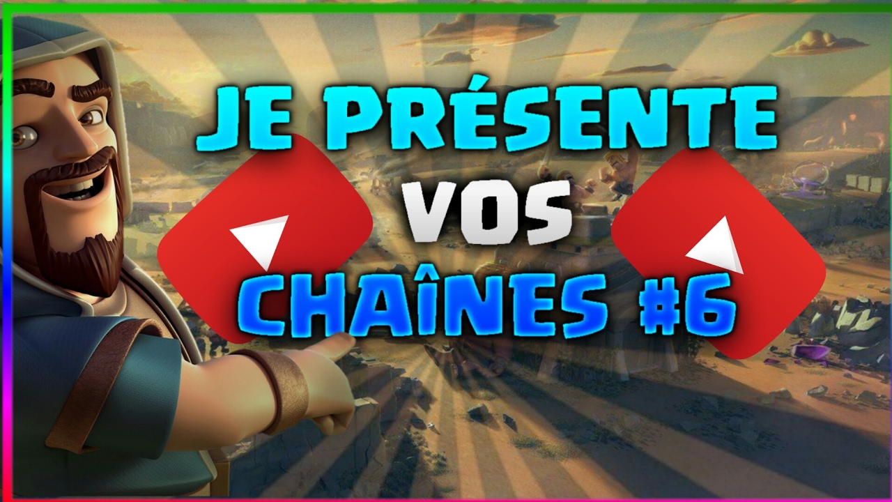 Je pr&eacute;sente vos chaines #6