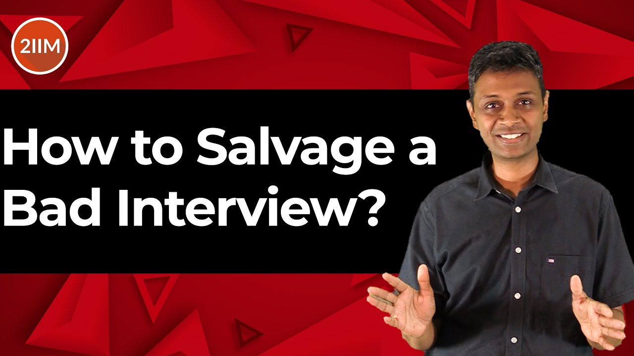 How to Salvage a Bad Interview? | IIM Interview | B-School Interview | 2IIM WAT-GD-PI Series