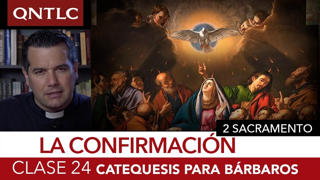 Catecismo para bárbaros. Clase 24. Los sacramentos. La confirmación