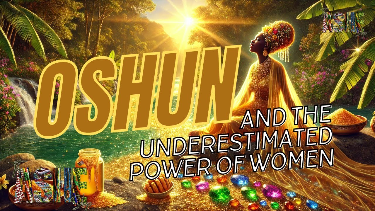 Ep 12: Oshun and the Underestimated Power of Women