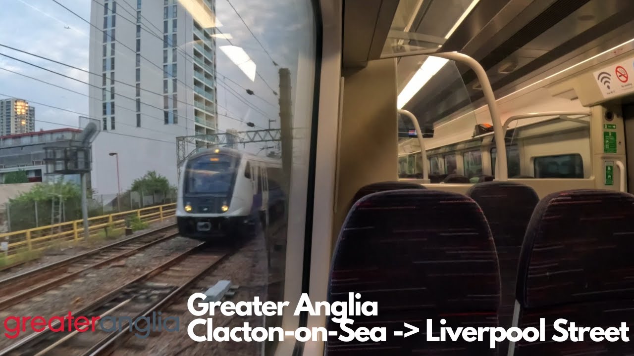 Greater Anglia Full Journey (Clacton-on-Sea - Liverpool Street)