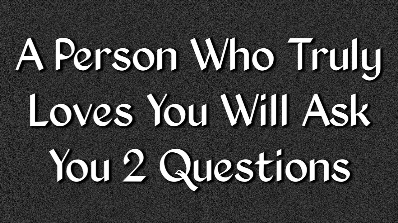 A Person Who Truly Loves You Will Ask You These Two Questions.. Psychological Facts || Golden Lines
