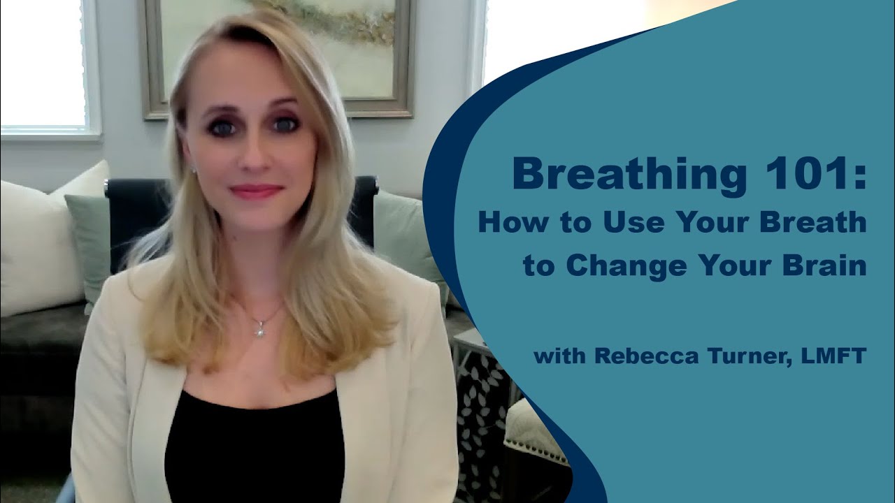 Breathing 101  How to Use Your Breath to Change Your Brain  with Rebecca Turner, LMFT