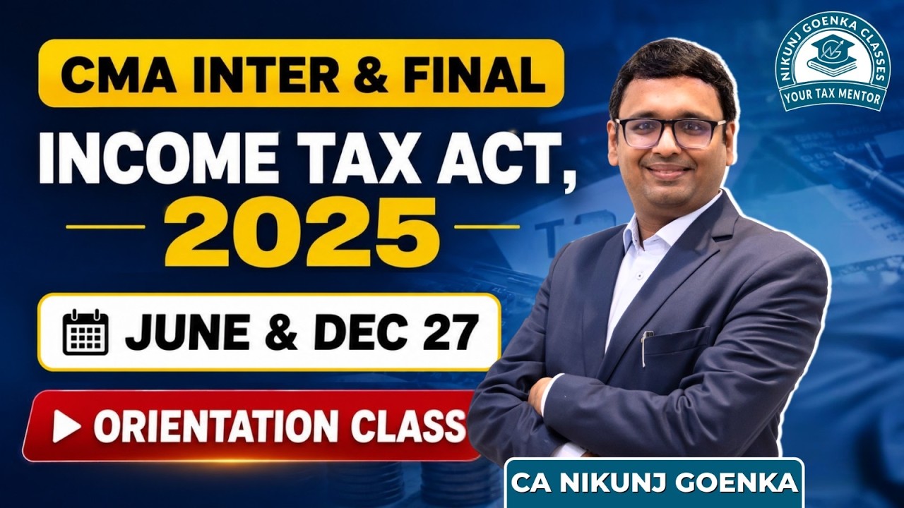 CMA NTER & FINAL JUNE 2027 | ORIENTATION CLASS | INCOME TAX ACT 2025 | CA NIKUNJ GOENKA