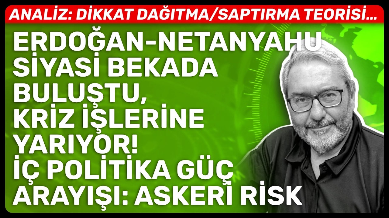 ERDOĞAN-NETANYAHU SİYASİ BEKADA BULUŞTU, KRİZ İŞLERİNE YARIYOR! İ&Ccedil; POLİTİKA G&Uuml;&Ccedil; ARAYIŞI: ASKERİ RİSK