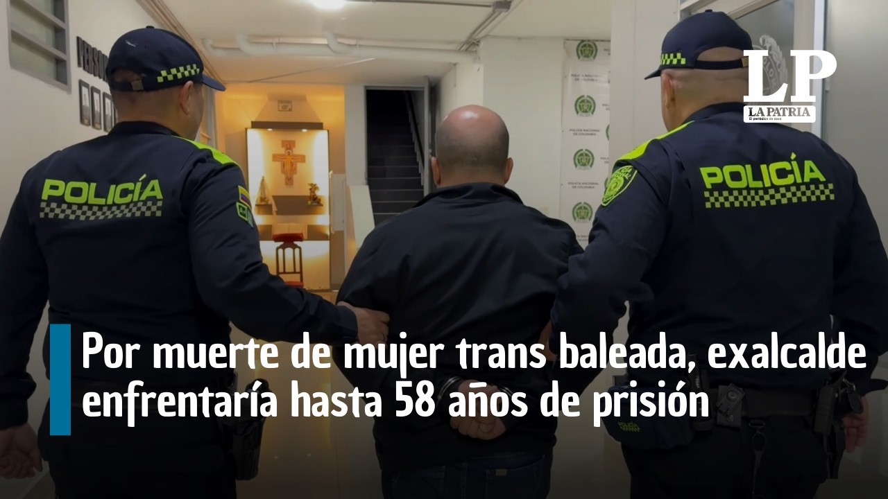 Por muerte de mujer trans baleada en Manizales, exalcalde enfrentaría hasta 58 años de prisión