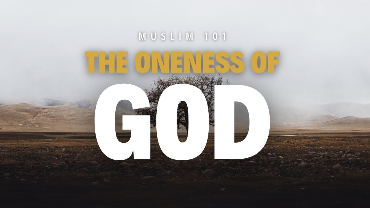 Muslim 101 - The Oneness of God (Tawheed)