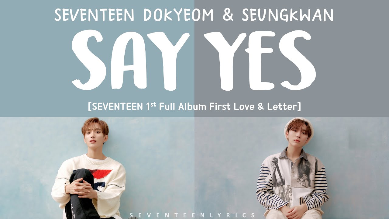 [LYRICS/가사] SEVENTEEN (세븐틴) DK & SEUNGKWAN - SAY YES [1st Full Album First Love & Letter]