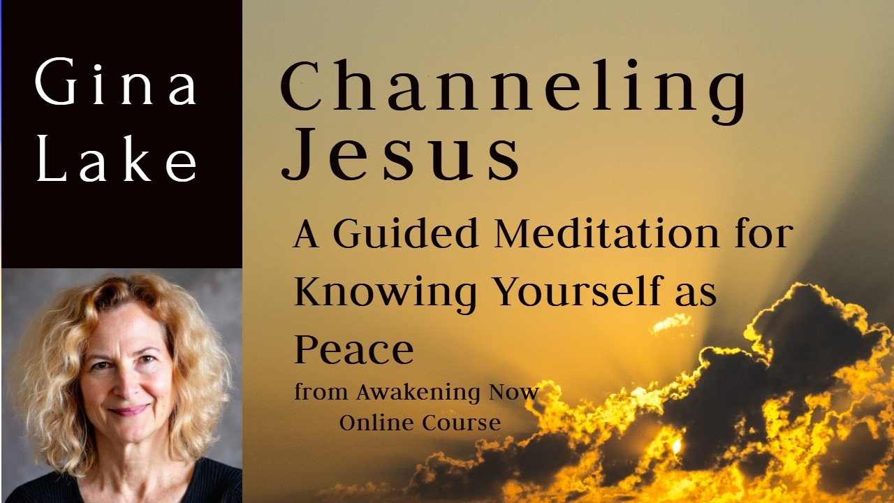 A Guided Meditation from Jesus for Knowing Yourself as Peace: Gina Lake Channeling Jesus
