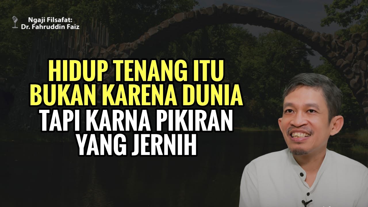 Pikiran jernih, membuat hidupmu Tenang Menjalani Hidu! | Ngaji Filsafat - Dr Fahruddin Faiz