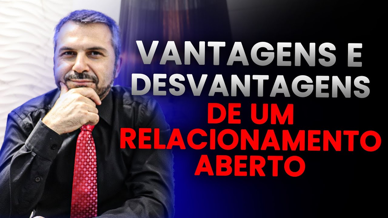 Vantagens e desvantagens de um RELACIONAMENTO ABERTO