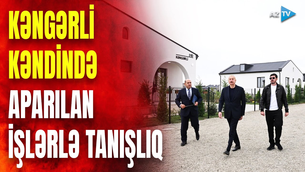 Prezident İlham Əliyev Ağdamın Kəngərli kəndində aparılan bərpa işləri ilə tanış olub