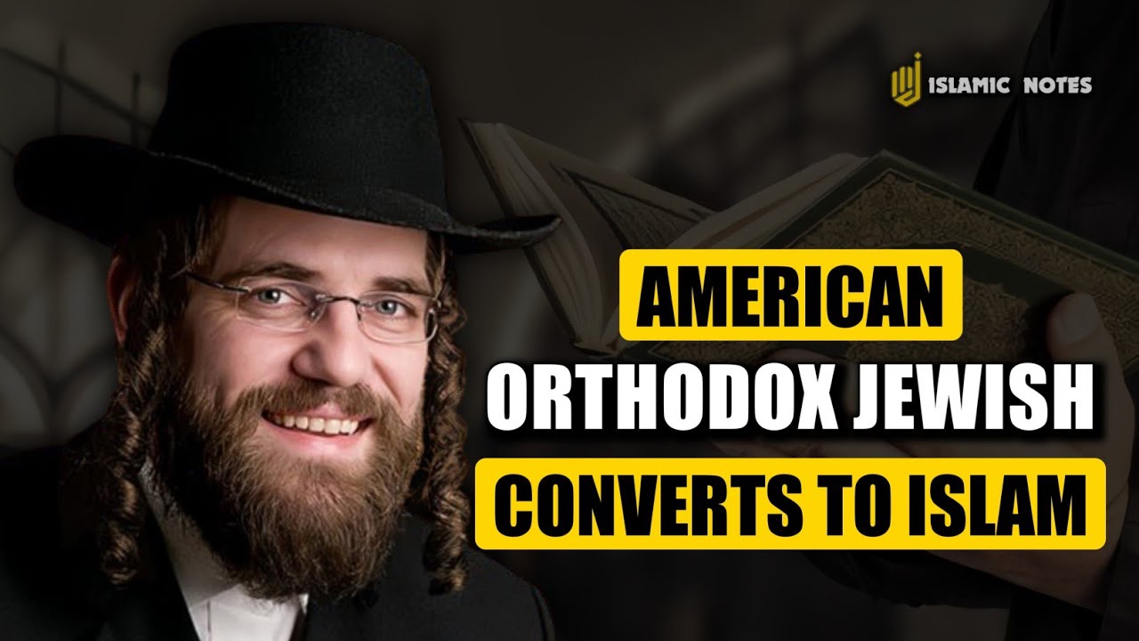 American Orthodox Jewish Convert to Islam, The Reasons Are Touching!