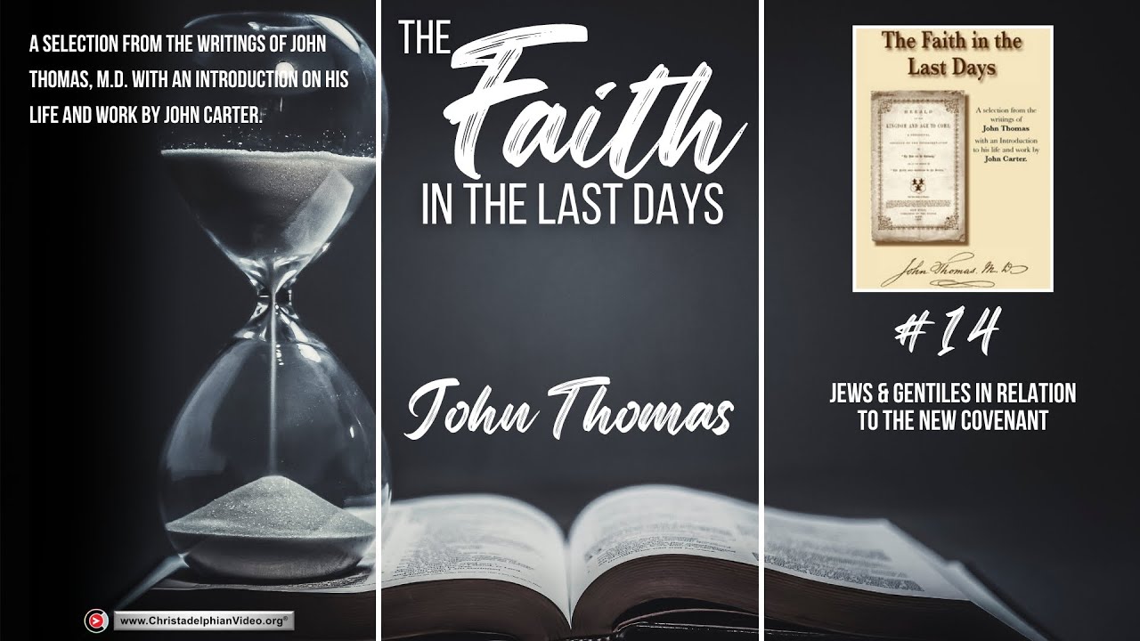 Faith in the Last Days #14: The Kingdom of God Jews and Gentiles and the new covenant  (John Thomas)