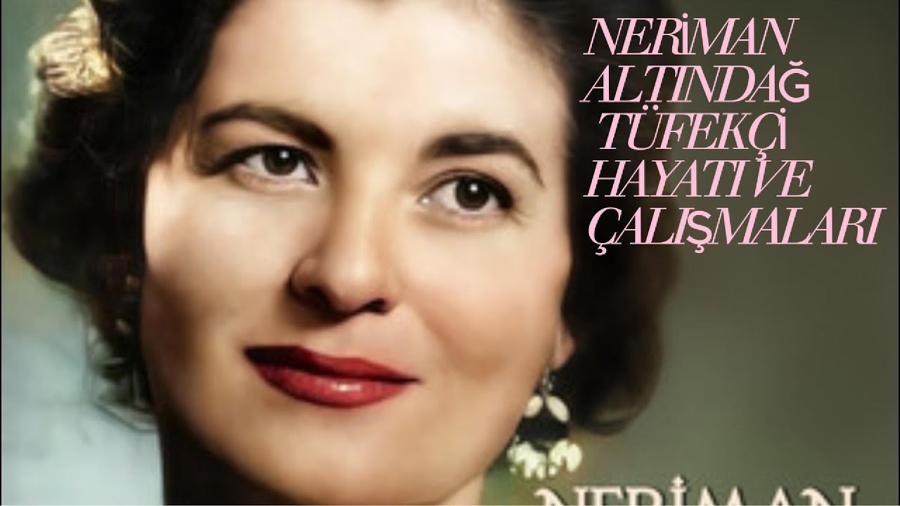 NERİMAN ALTINDAĞ TÜFEKÇİ HAYATI VE ÇALIŞMALARI