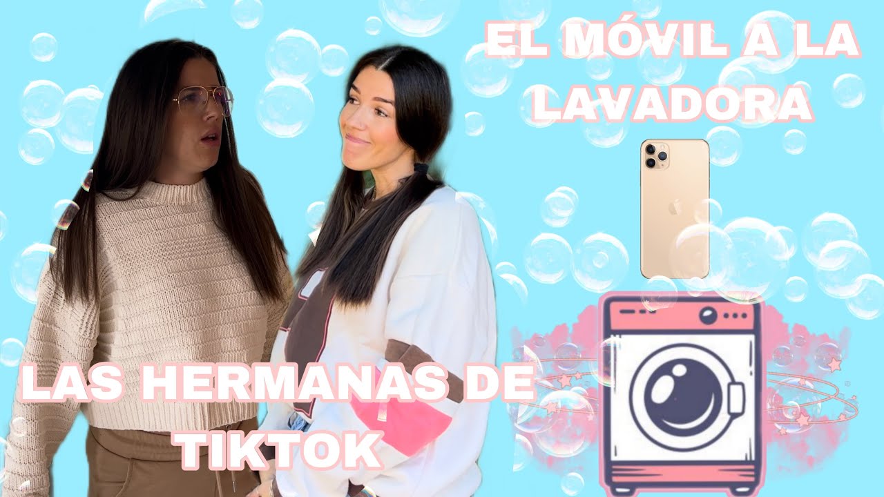MÓVIL A LA LAVADORA (las hermanas de tiktok)