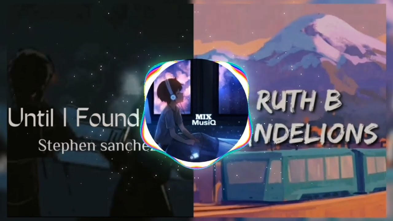 |Until I Found You X Dandelions|mix mashup(remix)