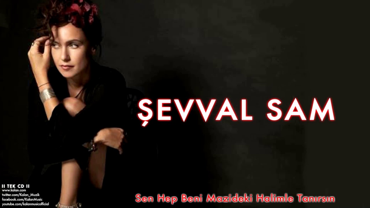 Şevval Sam - Sen Hep Beni Mazideki Halimle Tanırsın [ II Tek © 2012 Kalan Müzik ]
